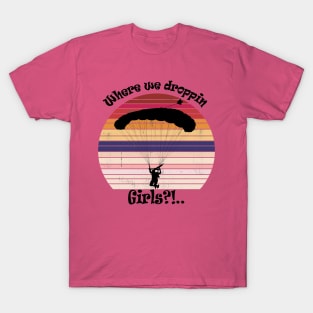 Where we droppin Girls T-Shirt